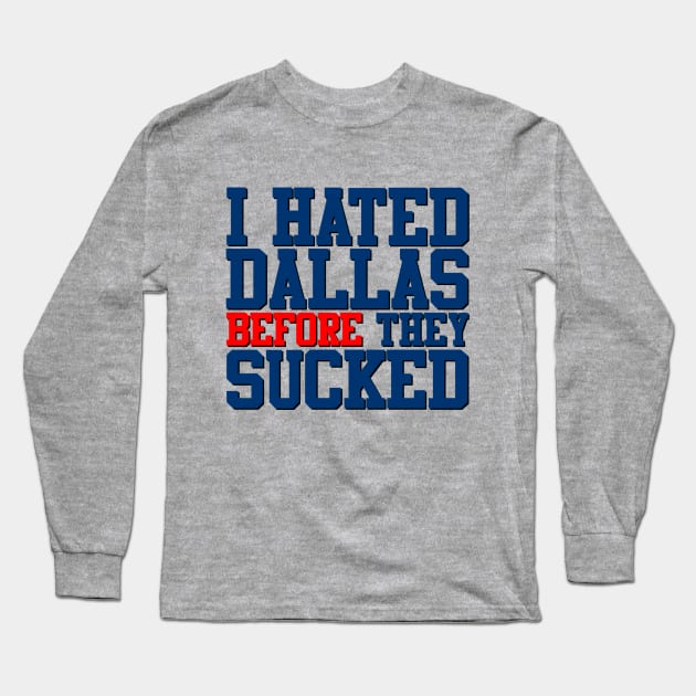 I Hated Dallas BEFORE They Sucked (Gray) Long Sleeve T-Shirt by GloopTrekker